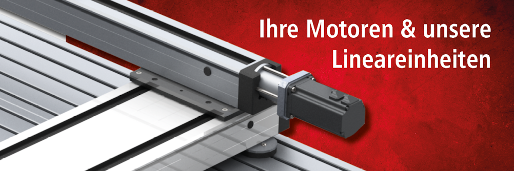Ihre Motoren - unsere Lineareinheiten