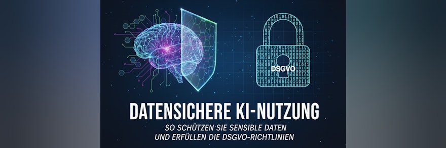 Datensichere KI-Nutzung: So erfüllen Sie die DSGVO und schützen sensible Daten