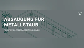 Metallstaubabsaugung für flexible Arbeitsplätze bei der Pié CNC Blechbearbeitung GmbH