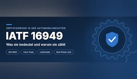 Automotive – IATF 16949: Was die Zertifizierung bedeutet und warum sie zählt