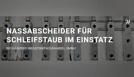 Nassabscheider für Schleifstaub bei KAGERER