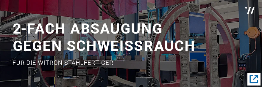 Schweißrauchabsaugung für die Stahlfertigung bei der WITRON Stahlfertiger GmbH & Co. KG